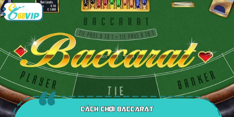 Cách Chơi Baccarat Cực Chuẩn Cho Tân Thủ Từ A Đến Z