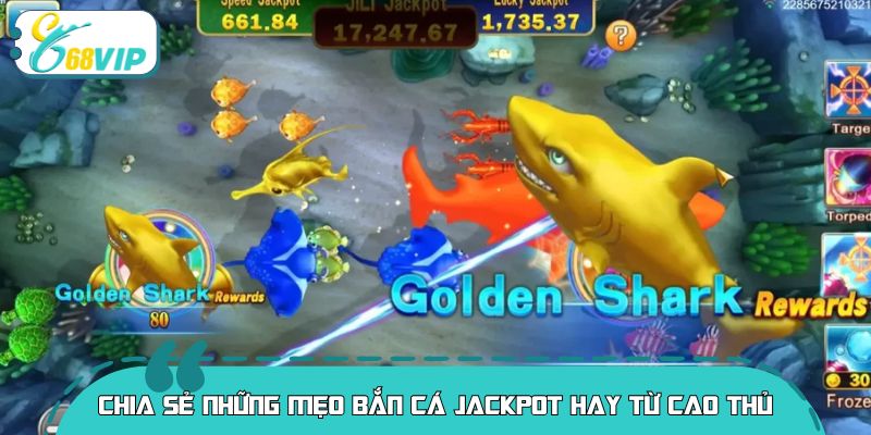 Chia sẻ những mẹo bắn cá jackpot hay từ cao thủ